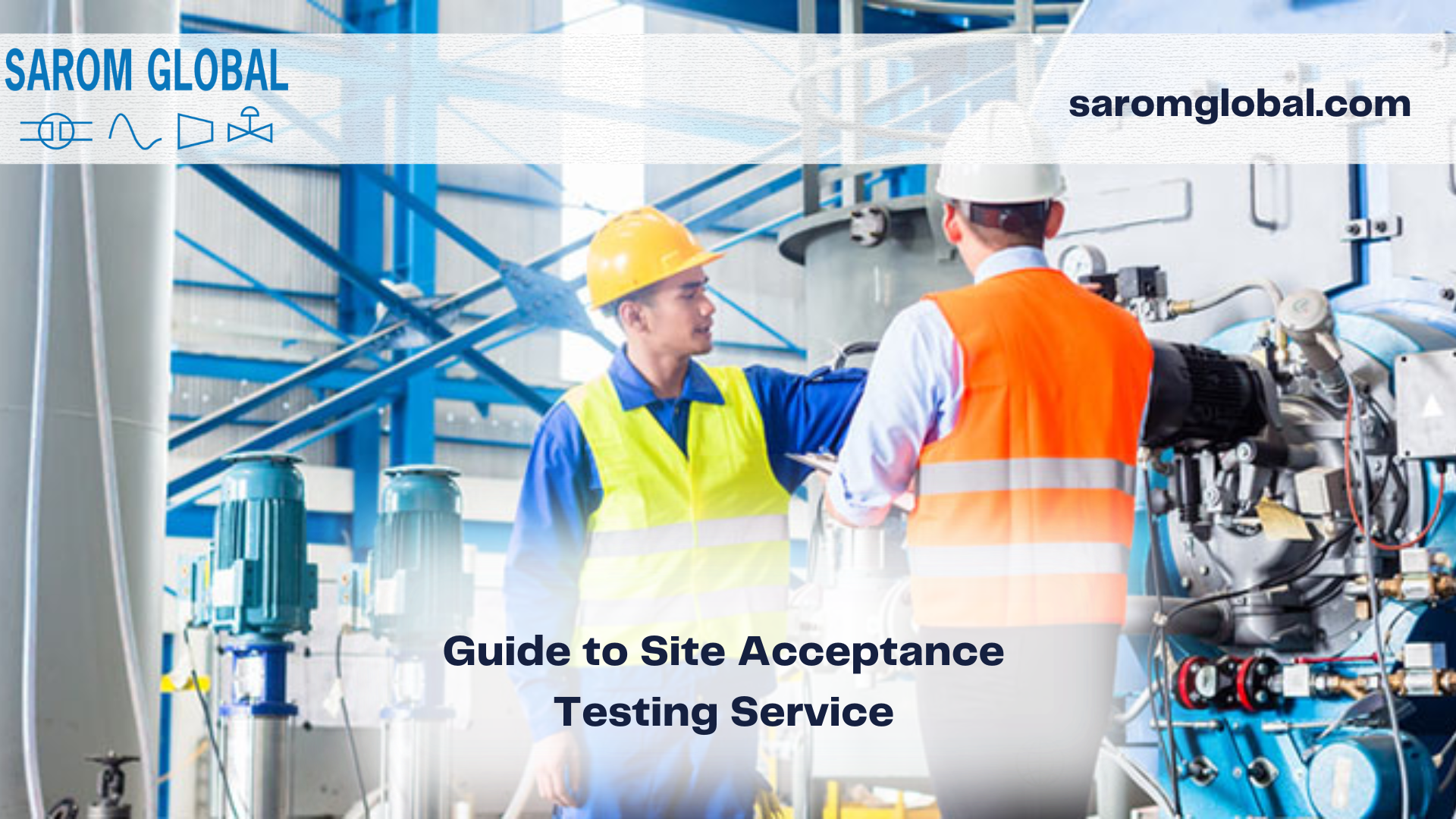 The Ultimate Guide to Site Acceptance Testing : SAROM GLOBAL